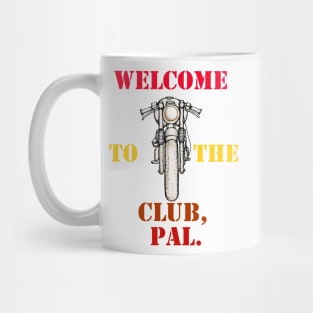 Welcome To The Club, Pal. Mug